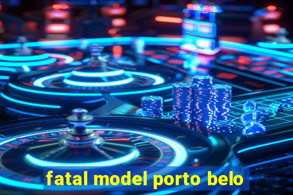 fatal model porto belo